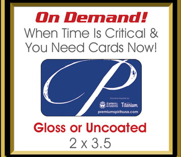 On Demand! When Time Is Critical & You Need Cards Now! Gloss or Uncoated 2 x 3.5